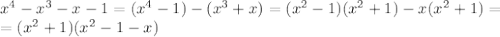 x^4-x^3-x-1=(x^4-1)-(x^3+x)=(x^2-1)(x^2+1)-x(x^2+1)= \\ =(x^2+1)(x^2-1-x)