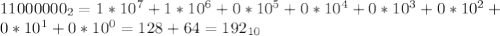 11000000_2=1*10^7+1*10^6+0*10^5+0*10^4+0*10^3+0*10^2+ \\ 0*10^1+0*10^0=128+64=192_{10}