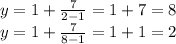 y=1+\frac{7}{2-1}=1+7=8\\y=1+\frac{7}{8-1}=1+1=2