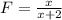 F= \frac{x}{x+2}