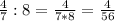 \frac{4}{7} : 8= \frac{4}{7*8} = \frac{4}{56}