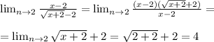 \lim_{n \to 2} \frac{x-2}{ \sqrt{x+2}-2 } = \lim_{n \to 2} \frac{(x-2)(\sqrt{x+2}+2)}{x-2} = \\ \\ = \lim_{n \to 2} \sqrt{x+2} +2= \sqrt{2+2} +2=4