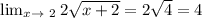 \lim_{x \to \ 2} 2 \sqrt{x+2} =2 \sqrt{4}=4