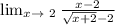 \lim_{x \to \ 2} \frac{x-2}{ \sqrt{x+2}-2 }