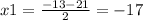 x1=\frac{-13-21}{2}=-17