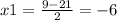 x1=\frac{9-21}{2}=-6