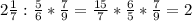 2 \frac{1}{7} : \frac{5}{6} * \frac{7}{9} = \frac{15}{7}* \frac{6}{5}* \frac{7}{9}=2