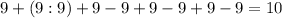 9+(9:9)+9-9+9-9+9-9=10