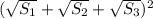 (\sqrt{S_{1}}+\sqrt{S_{2}}+\sqrt{S_{3}})^{2}}