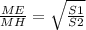 \frac{ME}{MH} = \sqrt{ \frac{S1}{S2} }