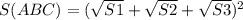 S(ABC) = ( \sqrt{S1} + \sqrt{S2} + \sqrt{S3} )^{2}