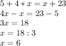 5+4*x=x+23 \\ 4x-x=23-5 \\ 3x=18 \\ x=18:3 \\ x=6