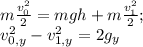 m\frac {v_0^2}{2}=mgh+m\frac {v_1^2}{2};\\v_{0,y}^2-v_{1,y}^2=2g_y