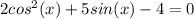 2cos^2(x)+5sin(x)-4=0