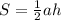 S= \frac{1}{2} ah