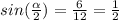 sin( \frac{ \alpha }{2} ) = \frac{6}{12} = \frac{1}{2}