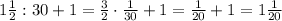 1\frac12:30+1=\frac32\cdot\frac1{30}+1=\frac1{20}+1=1\frac1{20}