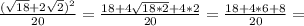 \frac{( \sqrt{18}+2 \sqrt{2}) ^{2} }{20} = \frac{18 + 4 \sqrt{18*2}+4*2 }{20} = \frac{18+4*6+8}{20} =