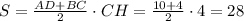 S= \frac{AD+BC}{2} \cdot CH= \frac{10+4}{2} \cdot 4=28