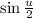 \sin \frac{u}{2}