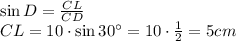 \sin D= \frac{CL}{CD} \\ CL=10\cdot \sin30а=10\cdot \frac{1}{2} =5cm