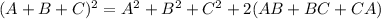 (A+B+C)^2=A^2+B^2+C^2+2(AB+BC+CA)