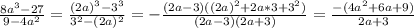 \frac{8a^3-27}{9-4a^2}=\frac{(2a)^3-3^3}{3^2-(2a)^2}=-\frac{(2a-3)((2a)^2+2a*3+3^2)}{(2a-3)(2a+3)}=\frac{-(4a^2+6a+9)}{2a+3}