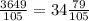 \frac{3649}{105} = 34 \frac{79}{105}