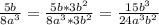 \frac{5b}{8a^3}= \frac{5b *3b^2}{8a^3*3b^2} = \frac{15b^3}{24a^3b^2}