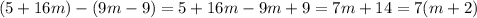 (5+16m)-(9m-9)=5+16m-9m+9=7m+14=7(m+2)