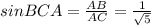 sinBCA= \frac{AB}{AC}= \frac{1}{ \sqrt{5}}