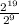 \frac{ 2^{19} }{ 2^{9} }