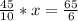 \frac{45}{10} *x= \frac{65}{6}