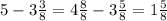 5-3 \frac{3}{8} =4 \frac{8}{8} -3 \frac{5}{8} =1 \frac{5}{8}