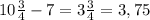 10\frac{3}{4} -7=3 \frac{3}{4} =3, 75