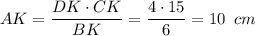 AK= \dfrac{DK \cdot CK}{BK} = \dfrac{4\cdot15}{6} =10\,\,\, cm