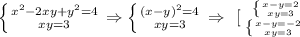 \left \{ {{x^{2}-2xy+ y ^{2} =4} \atop {xy=3}} \right. \Rightarrow \left \{ {{(x-y) ^{2} =4} \atop {xy=3}} \right. \Rightarrow \left \ [ \left \ \left \{ {{x-y=2} \atop {xy=3}} \right. } \atop { \left \{ {{x-y=-2} \atop {xy=3}} \right. }} \right.