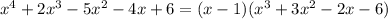 x^4 + 2x^3 - 5x^2 - 4x + 6 = (x - 1)(x^3+3x^2 - 2x - 6)