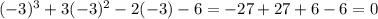 (-3)^3 + 3(-3)^2 - 2(-3) - 6 = -27 + 27 + 6 - 6 = 0\\\\