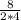 \frac{8}{2*4}