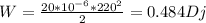 W= \frac{20*10 ^{-6}*220 ^{2} }{2} =0.484 Dj