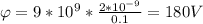 \varphi =9*10 ^{9} * \frac{2*10 ^{-9} }{0.1} =180V