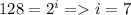 128=2 ^{i} = i=7