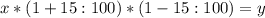 x*(1+15:100)*(1-15:100)=y