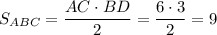 S_{ABC}= \dfrac{AC\cdot BD}{2} = \dfrac{6\cdot 3}{2} =9