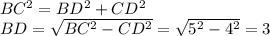 BC^2=BD^2+CD^2 \\ BD= \sqrt{BC^2-CD^2} = \sqrt{5^2-4^2} =3