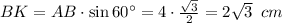 BK=AB\cdot \sin 60а=4\cdot \frac{ \sqrt{3} }{2} =2 \sqrt{3}\,\,\, cm