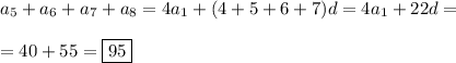 &#10;a_5+a_6+a_7+a_8 = 4a_1 + (4+5+6+7)d = 4a_1 + 22d =\\\\ = 40 + 55 = \boxed{95}