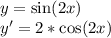 y=\sin(2x)\\y'=2*\cos(2x)