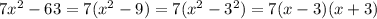 7x^2-63=7(x^2-9)=7(x^2-3^2)=7(x-3)(x+3)